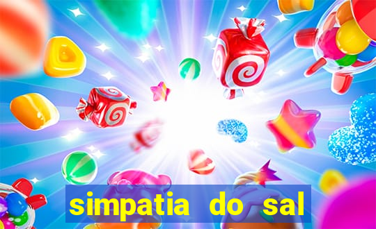 simpatia do sal grosso para afastar rival